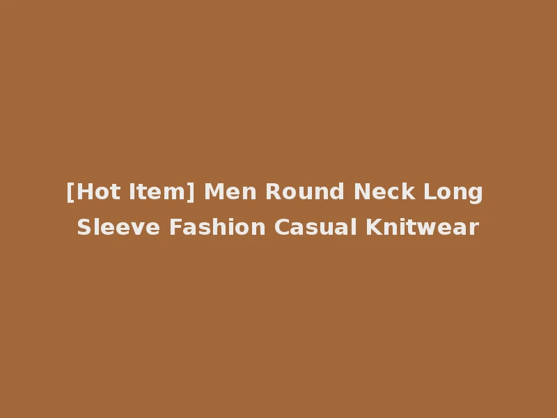 [Hot Item] Men Round Neck Long Sleeve Fashion Casual Knitwear