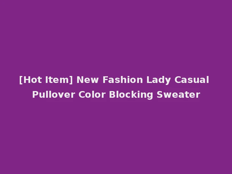 [Hot Item] New Fashion Lady Casual Pullover Color Blocking Sweater