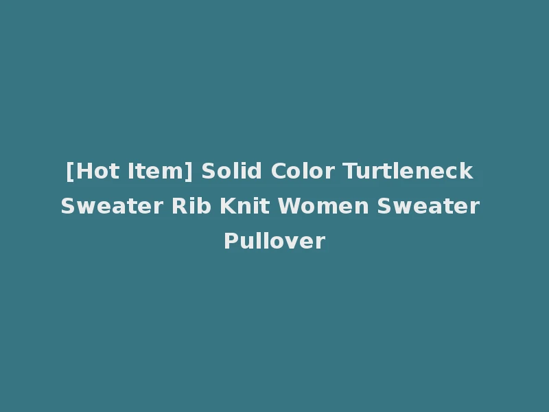 [Hot Item] Solid Color Turtleneck Sweater Rib Knit Women Sweater Pullover