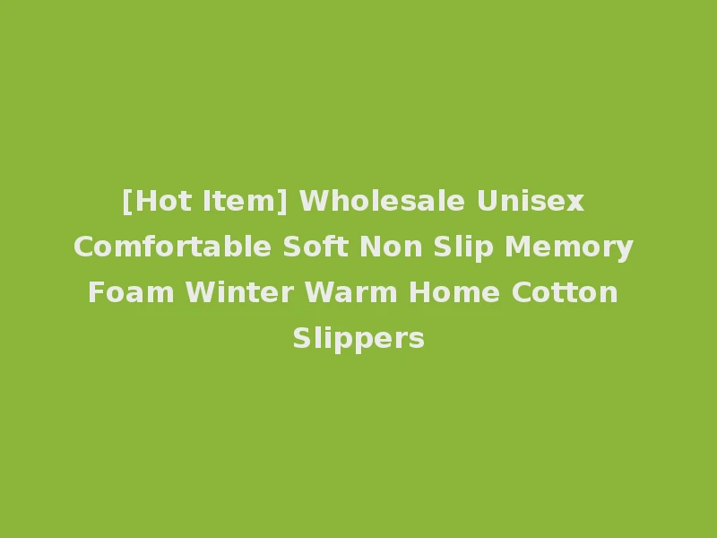 [Hot Item] Wholesale Unisex Comfortable Soft Non Slip Memory Foam Winter Warm Home Cotton Slippers