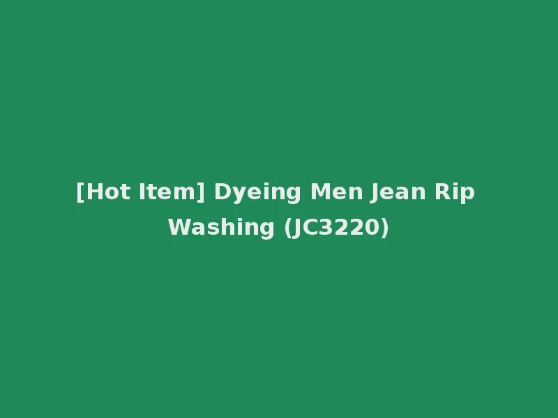 [Hot Item] Dyeing Men Jean Rip Washing (JC3220)