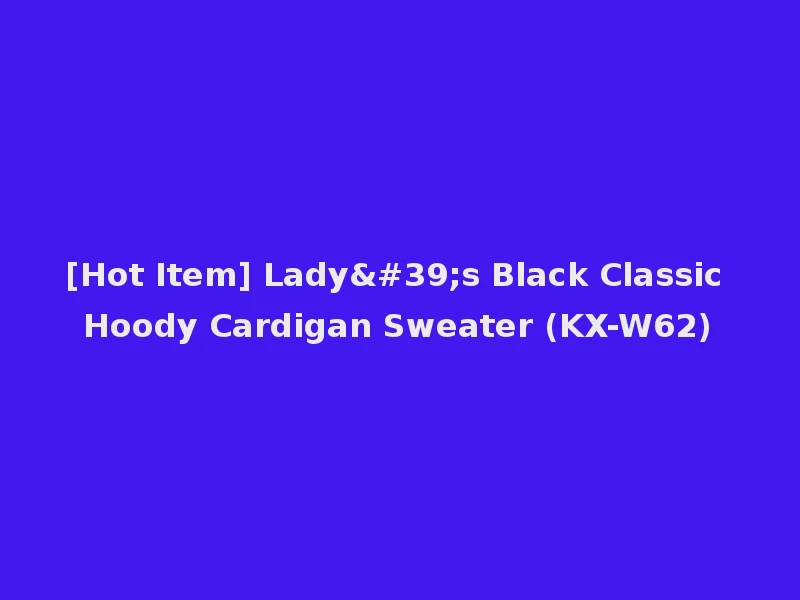 [Hot Item] Lady's Black Classic Hoody Cardigan Sweater (KX-W62)