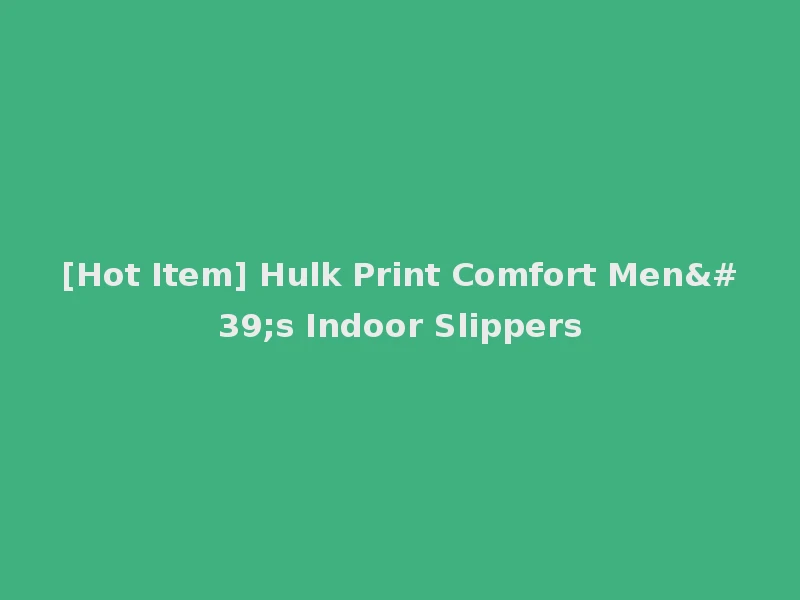 [Hot Item] Hulk Print Comfort Men's Indoor Slippers