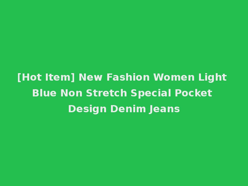[Hot Item] New Fashion Women Light Blue Non Stretch Special Pocket Design Denim Jeans
