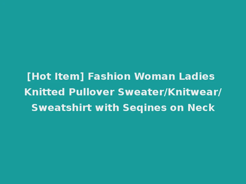 [Hot Item] Fashion Woman Ladies Knitted Pullover Sweater/Knitwear/Sweatshirt with Seqines on Neck
