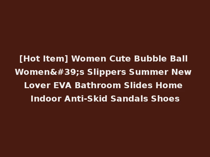[Hot Item] Women Cute Bubble Ball Women's Slippers Summer New Lover EVA Bathroom Slides Home Indoor Anti-Skid Sandals Shoes