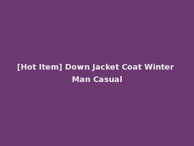 [Hot Item] Down Jacket Coat Winter Man Casual
