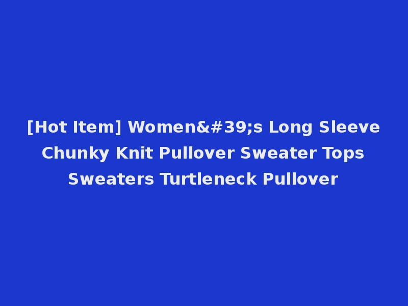 [Hot Item] Women's Long Sleeve Chunky Knit Pullover Sweater Tops Sweaters Turtleneck Pullover