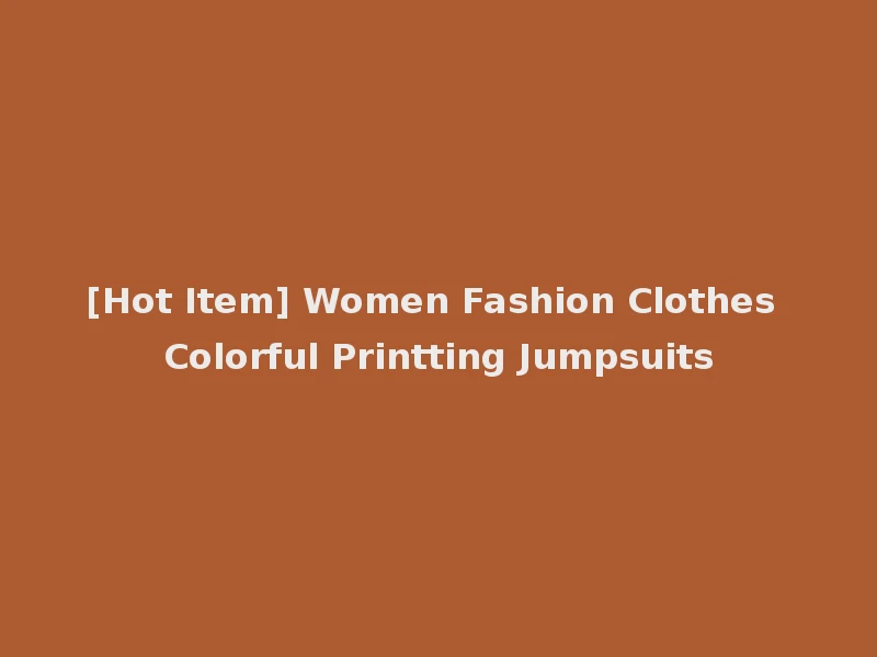 [Hot Item] Women Fashion Clothes Colorful Printting Jumpsuits