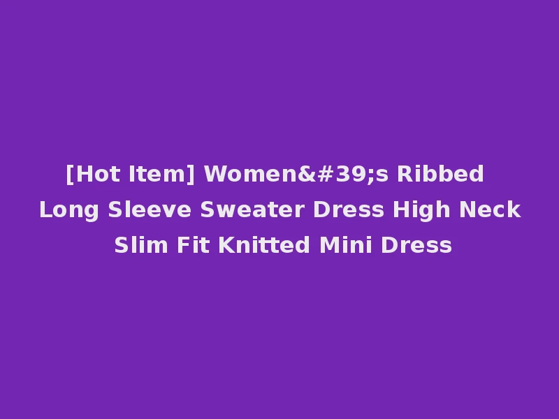 [Hot Item] Women's Ribbed Long Sleeve Sweater Dress High Neck Slim Fit Knitted Mini Dress