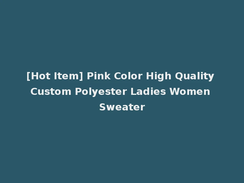 [Hot Item] Pink Color High Quality Custom Polyester Ladies Women Sweater