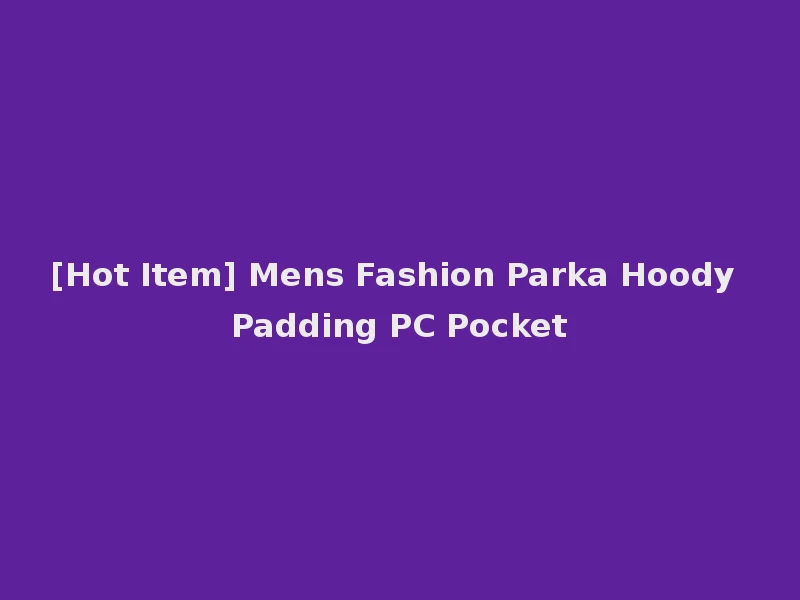 [Hot Item] Mens Fashion Parka Hoody Padding PC Pocket