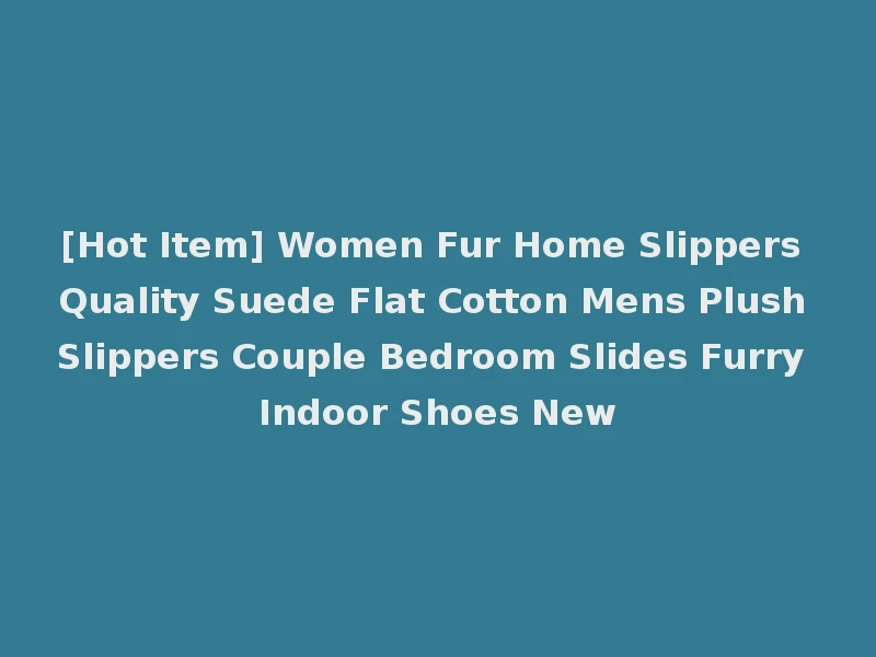 [Hot Item] Women Fur Home Slippers Quality Suede Flat Cotton Mens Plush Slippers Couple Bedroom Slides Furry Indoor Shoes New