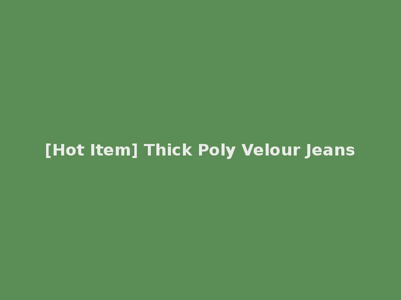 [Hot Item] Thick Poly Velour Jeans