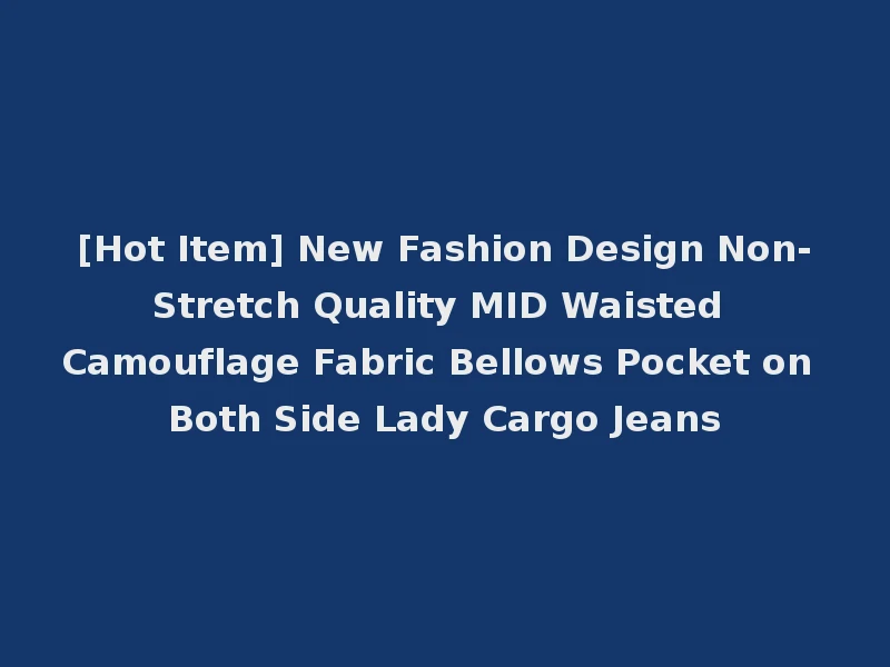 [Hot Item] New Fashion Design Non-Stretch Quality MID Waisted Camouflage Fabric Bellows Pocket on Both Side Lady Cargo Jeans
