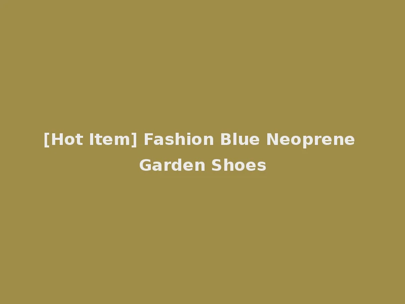 [Hot Item] Fashion Blue Neoprene Garden Shoes