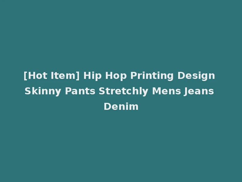[Hot Item] Hip Hop Printing Design Skinny Pants Stretchly Mens Jeans Denim