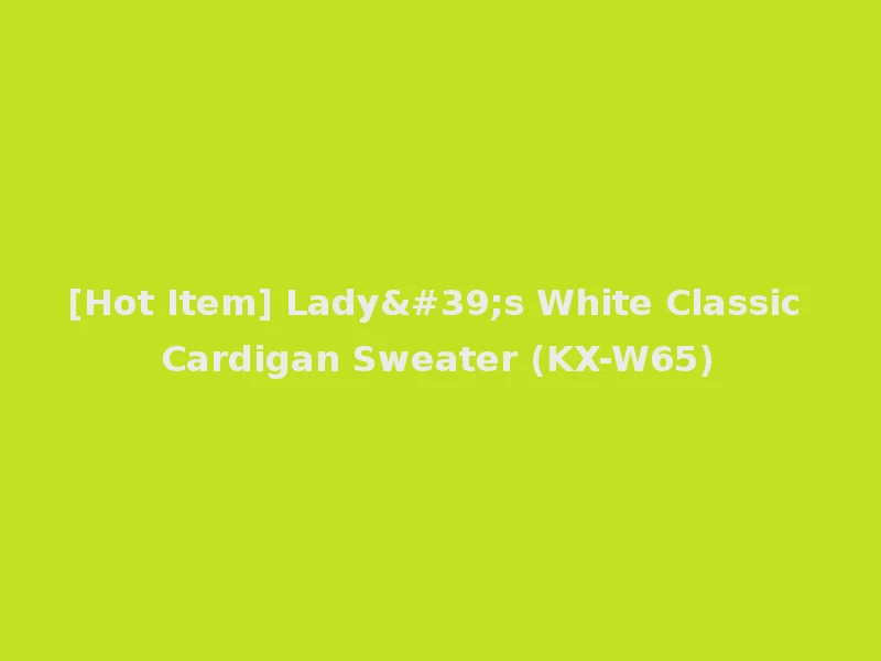 [Hot Item] Lady's White Classic Cardigan Sweater (KX-W65)