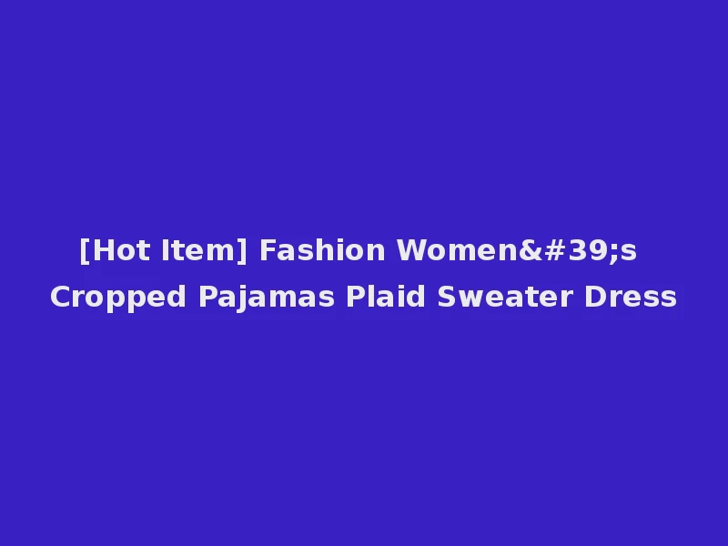 [Hot Item] Fashion Women's Cropped Pajamas Plaid Sweater Dress