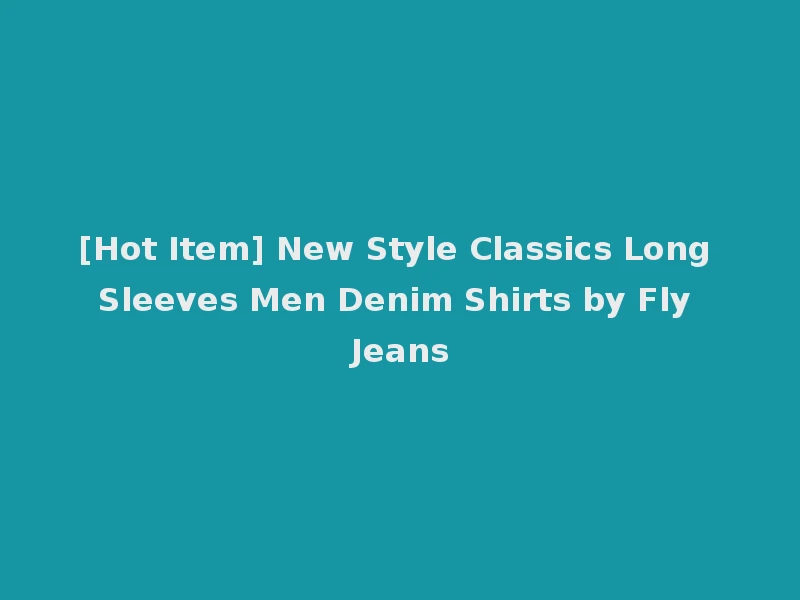 [Hot Item] New Style Classics Long Sleeves Men Denim Shirts by Fly Jeans