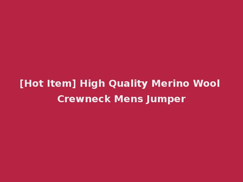 [Hot Item] High Quality Merino Wool Crewneck Mens Jumper