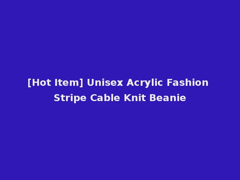 [Hot Item] Unisex Acrylic Fashion Stripe Cable Knit Beanie