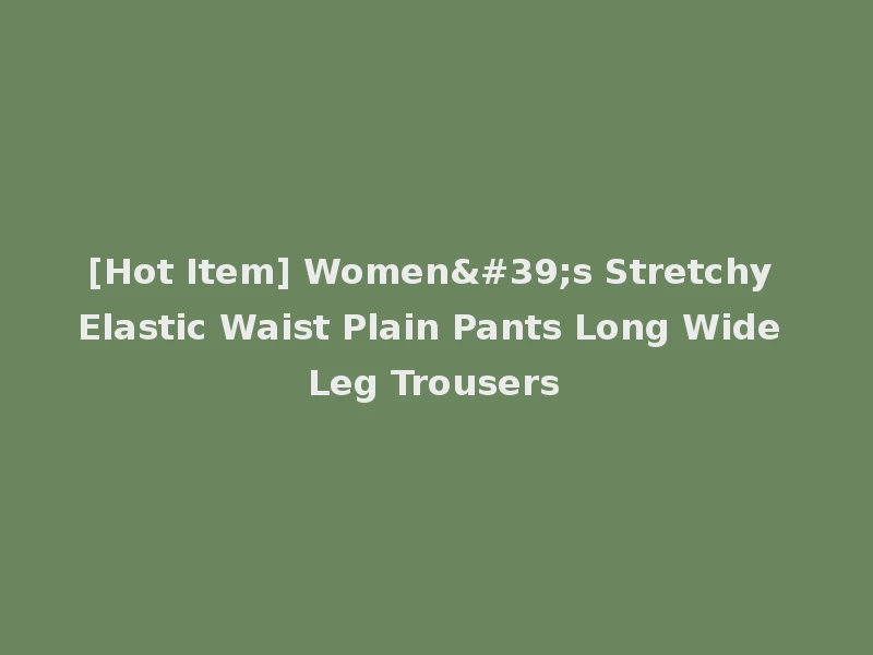 [Hot Item] Women's Stretchy Elastic Waist Plain Pants Long Wide Leg Trousers