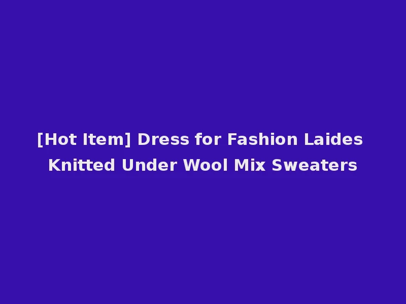 [Hot Item] Dress for Fashion Laides Knitted Under Wool Mix Sweaters