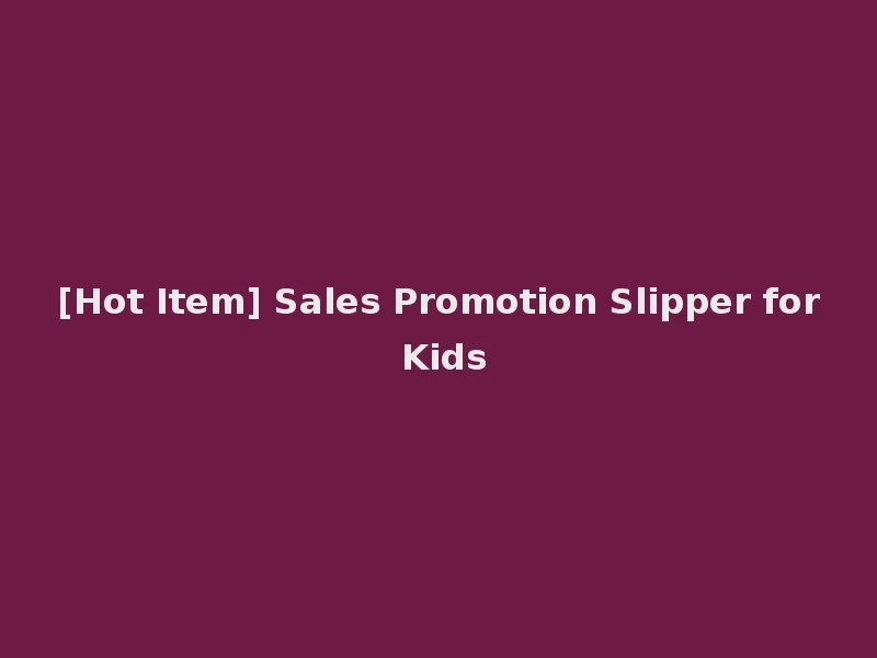 [Hot Item] Sales Promotion Slipper for Kids