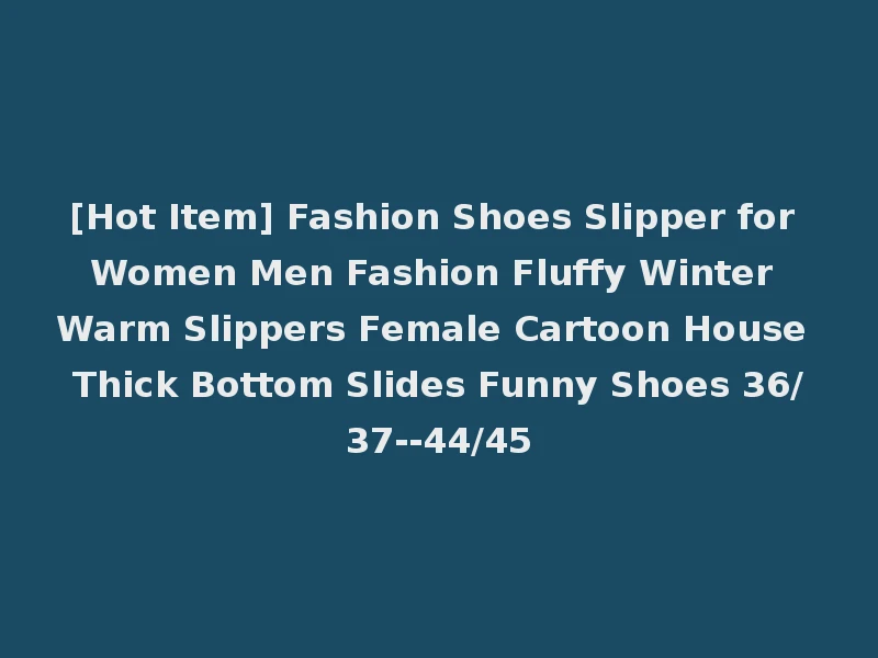 [Hot Item] Fashion Shoes Slipper for Women Men Fashion Fluffy Winter Warm Slippers Female Cartoon House Thick Bottom Slides Funny Shoes 36/37--44/45