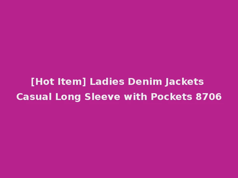 [Hot Item] Ladies Denim Jackets Casual Long Sleeve with Pockets 8706