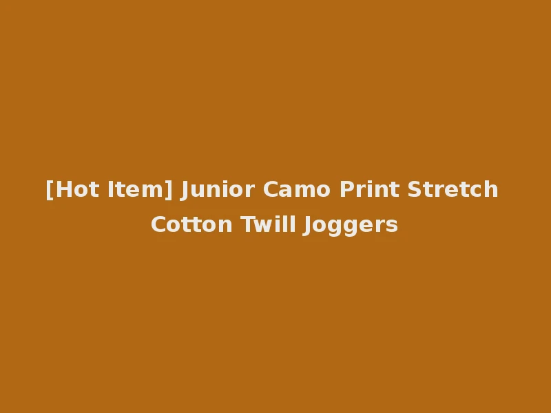 [Hot Item] Junior Camo Print Stretch Cotton Twill Joggers