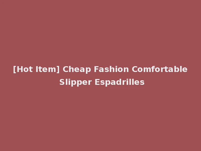 [Hot Item] Cheap Fashion Comfortable Slipper Espadrilles