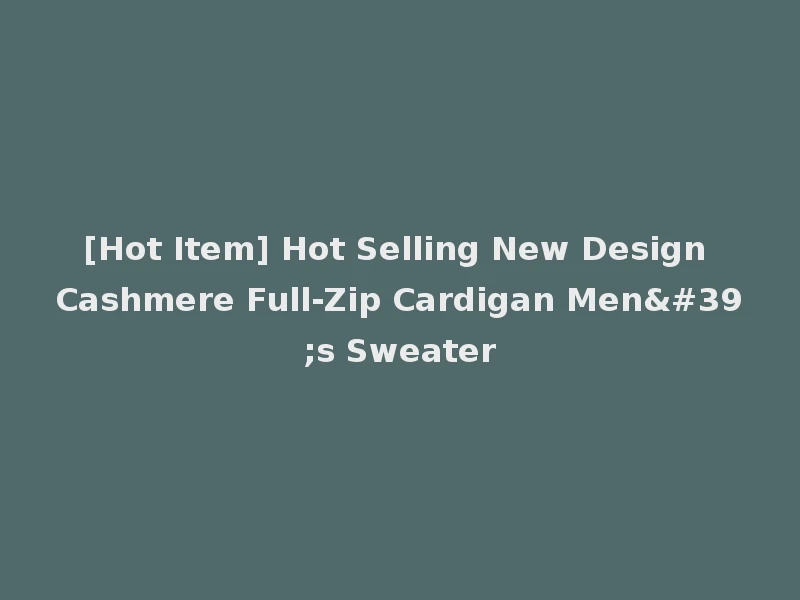 [Hot Item] Hot Selling New Design Cashmere Full-Zip Cardigan Men's Sweater