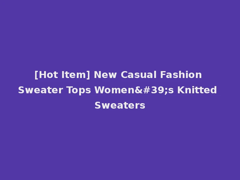 [Hot Item] New Casual Fashion Sweater Tops Women's Knitted Sweaters