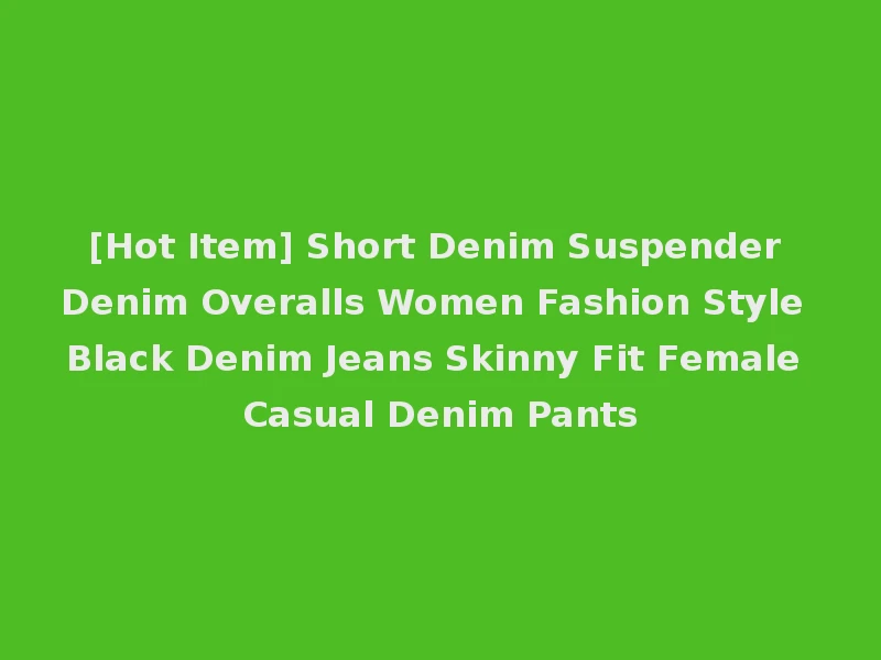 [Hot Item] Short Denim Suspender Denim Overalls Women Fashion Style Black Denim Jeans Skinny Fit Female Casual Denim Pants