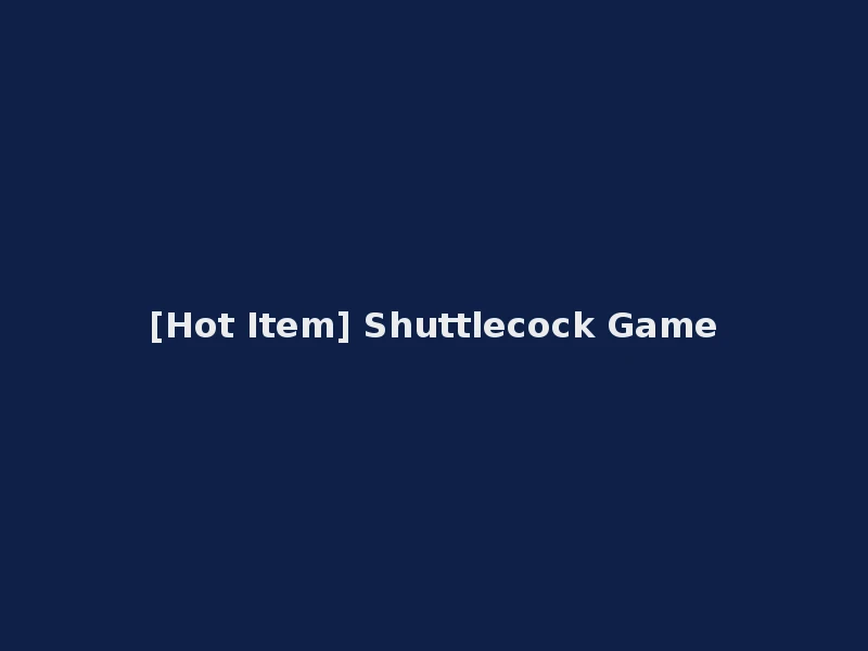 [Hot Item] Shuttlecock Game