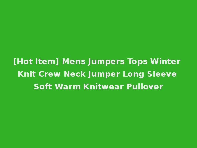[Hot Item] Mens Jumpers Tops Winter Knit Crew Neck Jumper Long Sleeve Soft Warm Knitwear Pullover
