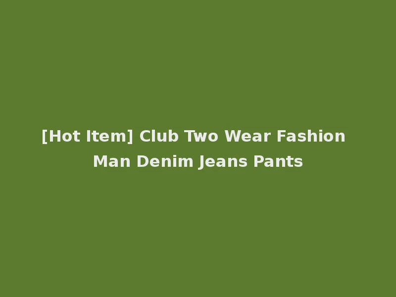 [Hot Item] Club Two Wear Fashion Man Denim Jeans Pants
