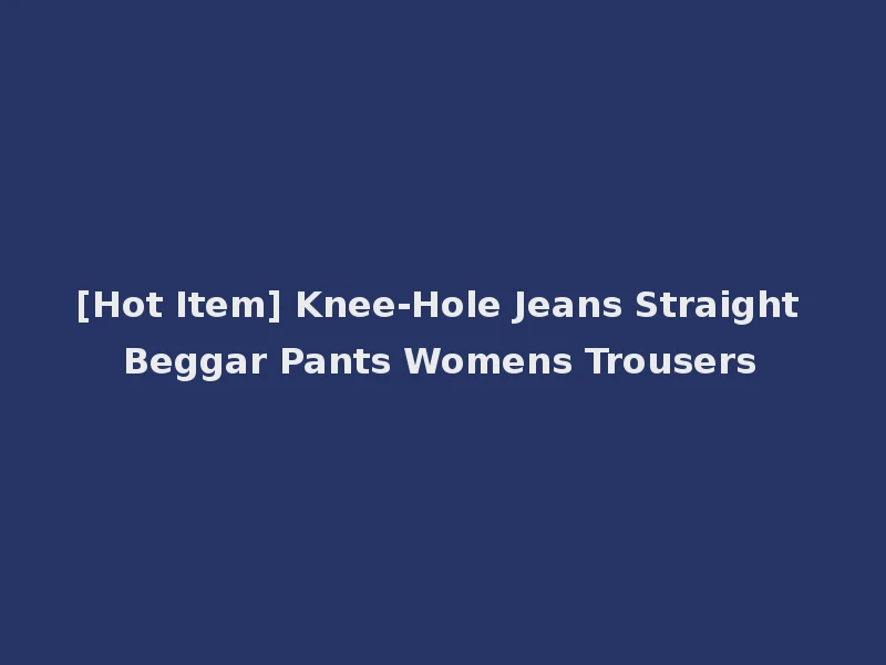 [Hot Item] Knee-Hole Jeans Straight Beggar Pants Womens Trousers