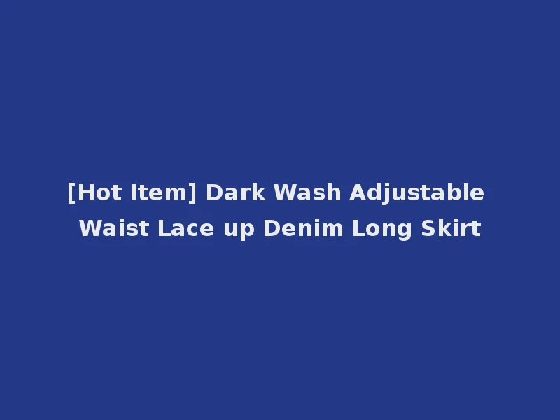 [Hot Item] Dark Wash Adjustable Waist Lace up Denim Long Skirt