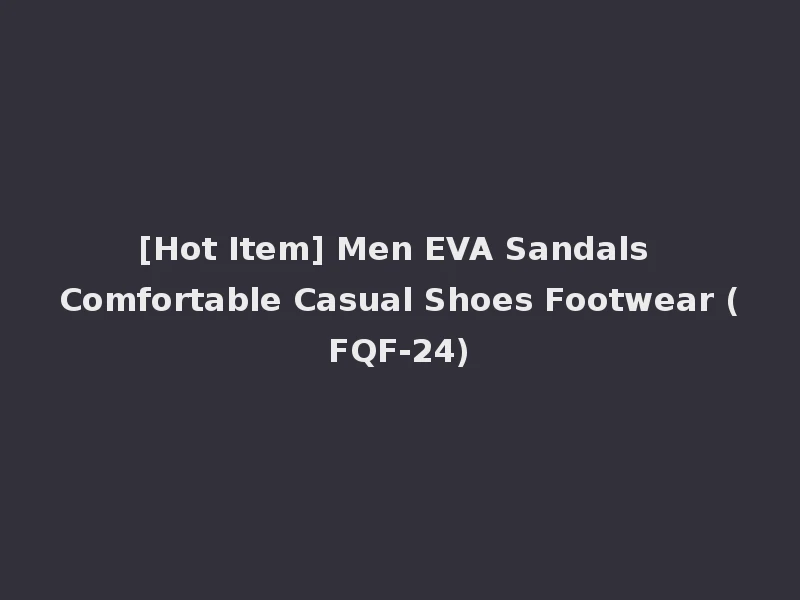 [Hot Item] Men EVA Sandals Comfortable Casual Shoes Footwear (FQF-24)