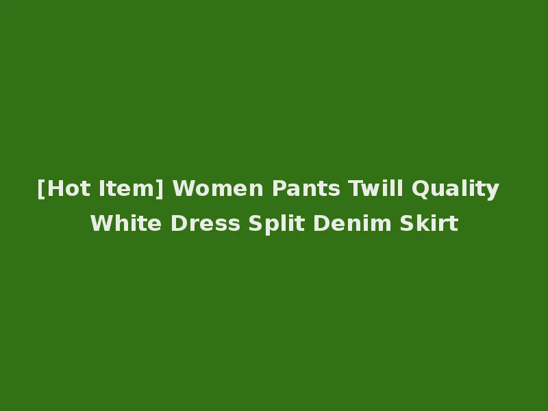 [Hot Item] Women Pants Twill Quality White Dress Split Denim Skirt