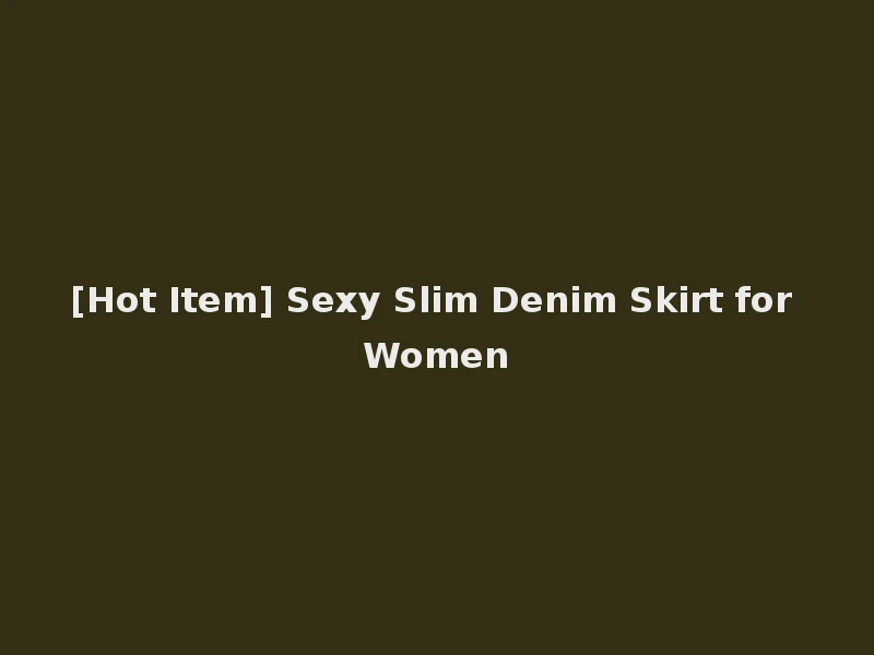 [Hot Item] Sexy Slim Denim Skirt for Women