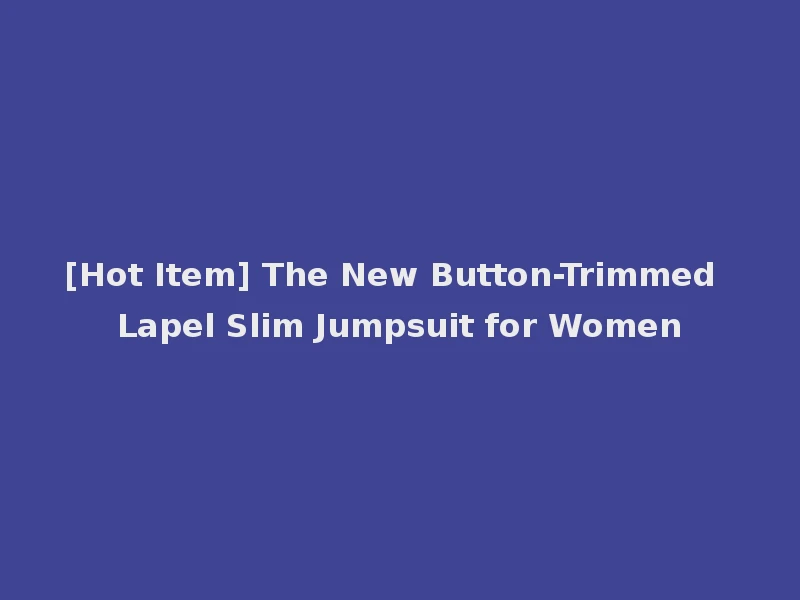 [Hot Item] The New Button-Trimmed Lapel Slim Jumpsuit for Women