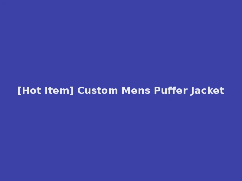 [Hot Item] Custom Mens Puffer Jacket