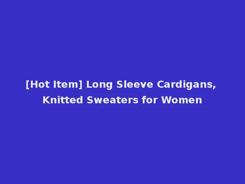 [Hot Item] Long Sleeve Cardigans, Knitted Sweaters for Women