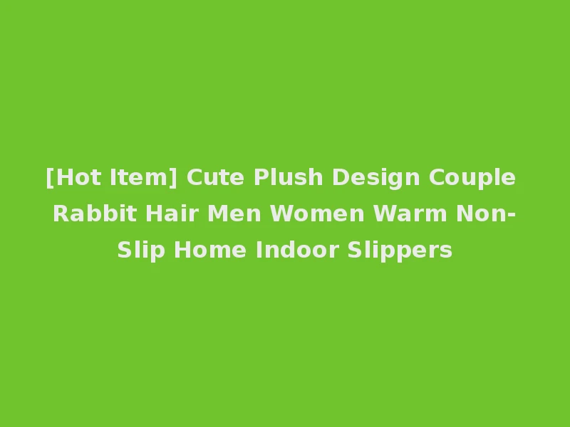 [Hot Item] Cute Plush Design Couple Rabbit Hair Men Women Warm Non-Slip Home Indoor Slippers