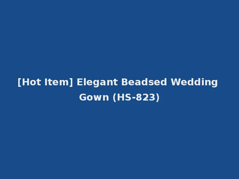 [Hot Item] Elegant Beadsed Wedding Gown (HS-823)