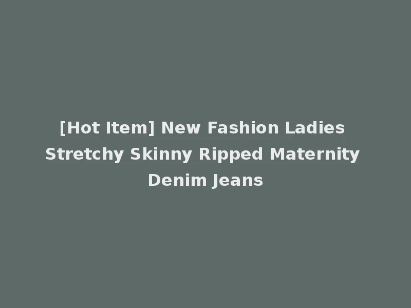 [Hot Item] New Fashion Ladies Stretchy Skinny Ripped Maternity Denim Jeans